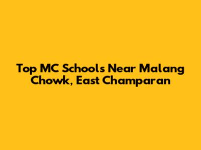 Top MC Schools Near Malang Chowk, East Champaran