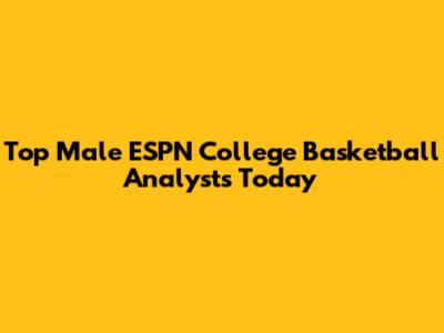 Top Male ESPN College Basketball Analysts Today