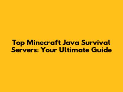 Top Minecraft Java Survival Servers: Your Ultimate Guide