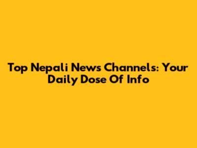 Top Nepali News Channels: Your Daily Dose Of Info