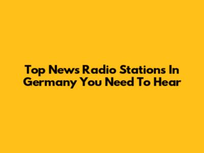 Top News Radio Stations In Germany You Need To Hear
