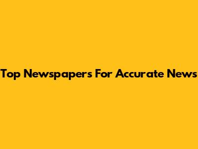 Top Newspapers For Accurate News