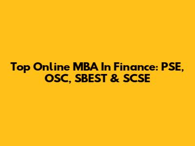 Top Online MBA In Finance: PSE, OSC, SBEST & SCSE
