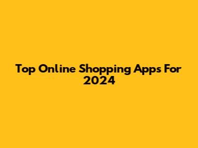 Top Online Shopping Apps For 2024