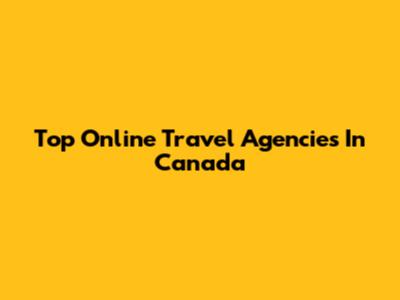 Top Online Travel Agencies In Canada