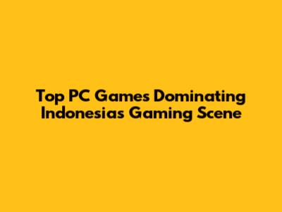 Top PC Games Dominating Indonesia's Gaming Scene