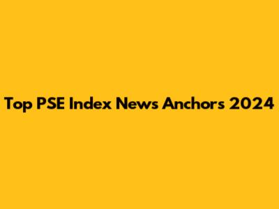 Top PSE Index News Anchors 2024