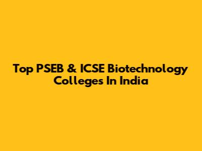 Top PSEB & ICSE Biotechnology Colleges In India