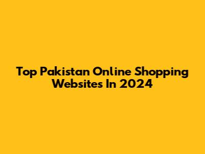 Top Pakistan Online Shopping Websites In 2024