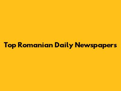 Top Romanian Daily Newspapers