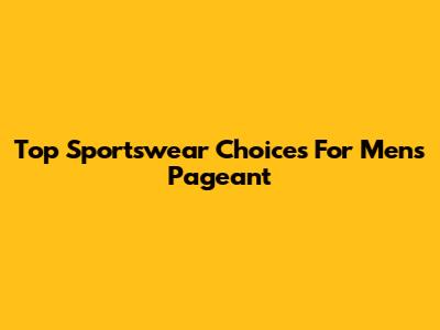 Top Sportswear Choices For Men's Pageant