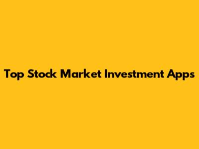 Top Stock Market Investment Apps