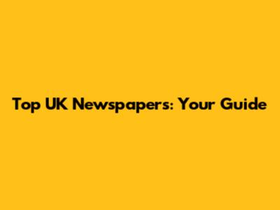 Top UK Newspapers: Your Guide