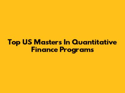 Top US Master's In Quantitative Finance Programs