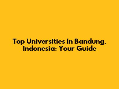 Top Universities In Bandung, Indonesia: Your Guide