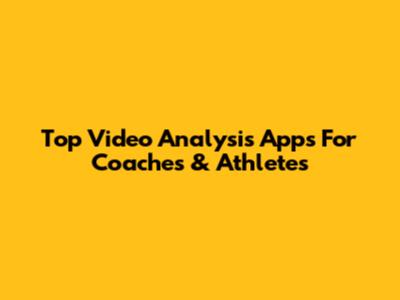 Top Video Analysis Apps For Coaches & Athletes