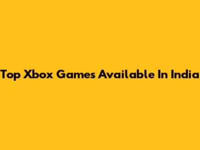 Top Xbox Games Available In India