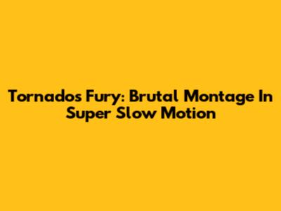 Tornado's Fury: Brutal Montage In Super Slow Motion