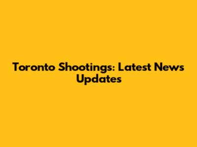 Toronto Shootings: Latest News Updates
