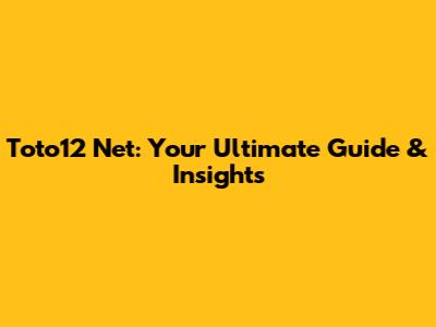 Toto12 Net: Your Ultimate Guide & Insights