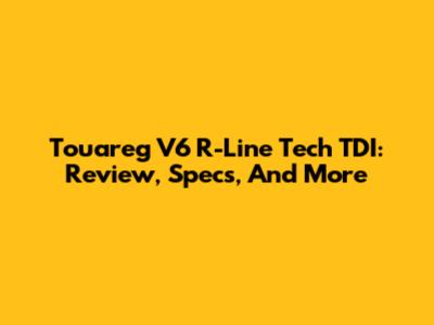 Touareg V6 R-Line Tech TDI: Review, Specs, And More
