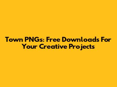 Town PNGs: Free Downloads For Your Creative Projects
