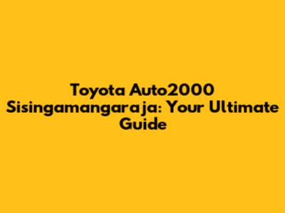 Toyota Auto2000 Sisingamangaraja: Your Ultimate Guide