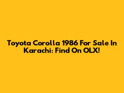 Toyota Corolla 1986 For Sale In Karachi: Find On OLX!
