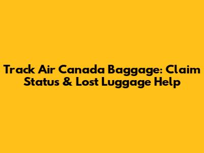 Track Air Canada Baggage: Claim Status & Lost Luggage Help