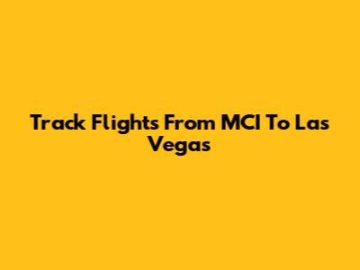 Track Flights From MCI To Las Vegas