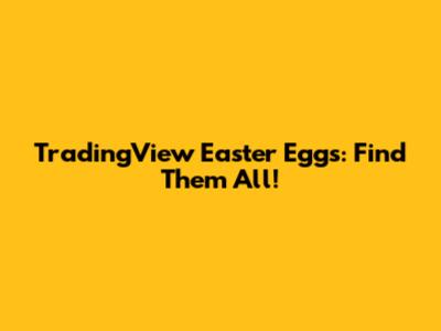 TradingView Easter Eggs: Find Them All!