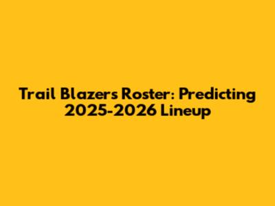 Trail Blazers Roster: Predicting 2025-2026 Lineup