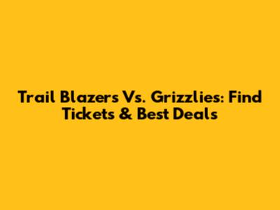 Trail Blazers Vs. Grizzlies: Find Tickets & Best Deals