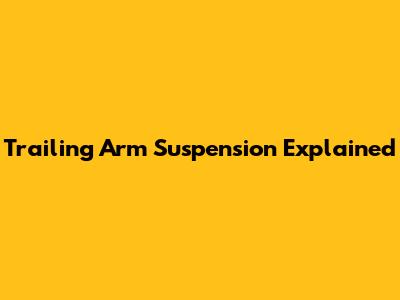 Trailing Arm Suspension Explained