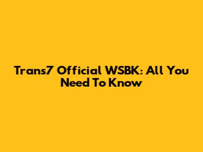 Trans7 Official WSBK: All You Need To Know