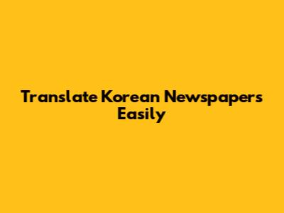 Translate Korean Newspapers Easily