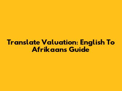Translate Valuation: English To Afrikaans Guide