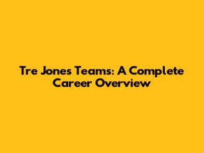 Tre Jones' Teams: A Complete Career Overview