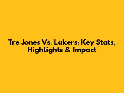 Tre Jones Vs. Lakers: Key Stats, Highlights & Impact