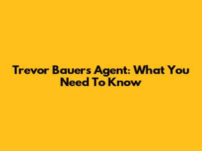 Trevor Bauer's Agent: What You Need To Know