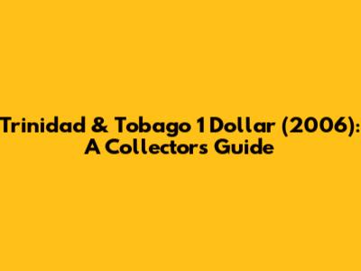 Trinidad & Tobago 1 Dollar (2006): A Collector's Guide