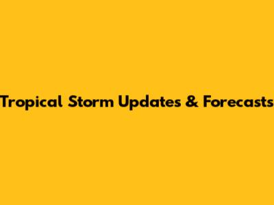 Tropical Storm Updates & Forecasts
