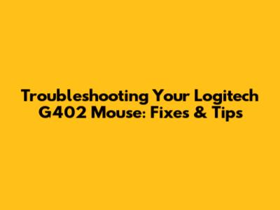 Troubleshooting Your Logitech G402 Mouse: Fixes & Tips