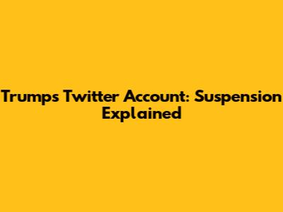 Trump's Twitter Account: Suspension Explained