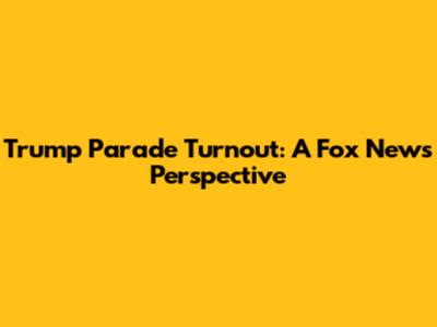 Trump Parade Turnout: A Fox News Perspective