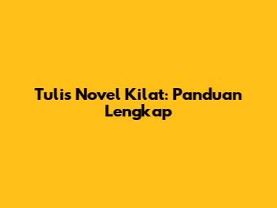 Tulis Novel Kilat: Panduan Lengkap