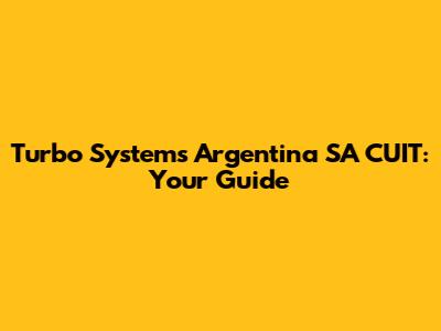 Turbo Systems Argentina SA CUIT: Your Guide