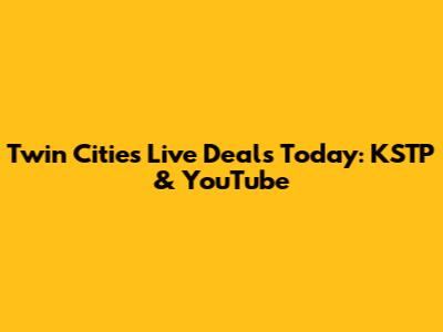 Twin Cities Live Deals Today: KSTP & YouTube
