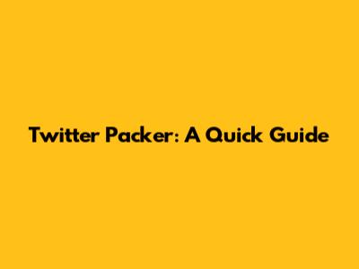Twitter Packer: A Quick Guide