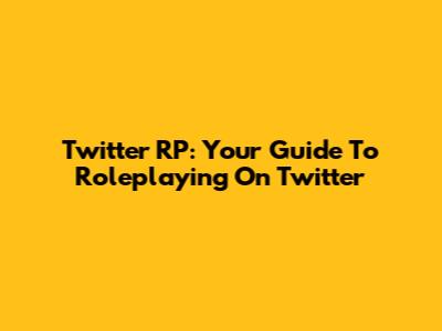 Twitter RP: Your Guide To Roleplaying On Twitter